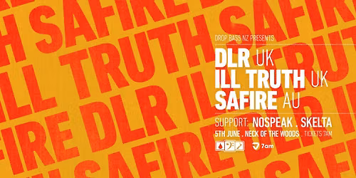 Drop Bass NZ Presents - DLR \/\/ ILL TRUTH \/\/ SAFIRE