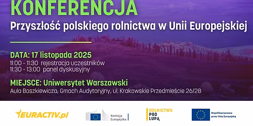 Konferencja: Przysz\u0142o\u015b\u0107 polskiego rolnictwa w Unii Europejskiej