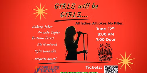 Girls Will Be Girls,Stand-Up Comedy by Covellite Presents and Uptown Comedy
