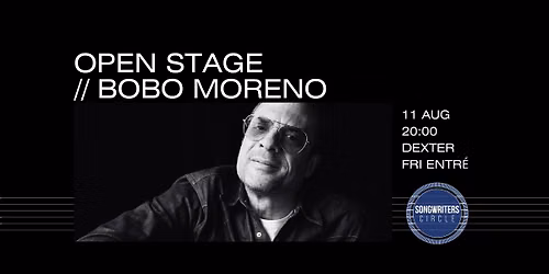 Songwriters Circle OPEN STAGE \/\/ Bobo Moreno (Fri entr\u00e9)
