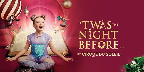 TWAS THE NIGHT BEFORE BY CIRQUE DU SOLEIL