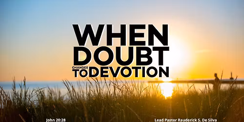 When Doubt Changes to Devotion | John 20:28 | Pastor Raud DeSilva | Nov 16, 2025