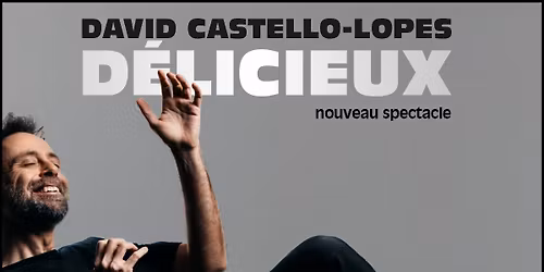 DAVID CASTELLO-LOPES, D\u00e9licieux \u2022 Le Forum, Li\u00e8ge