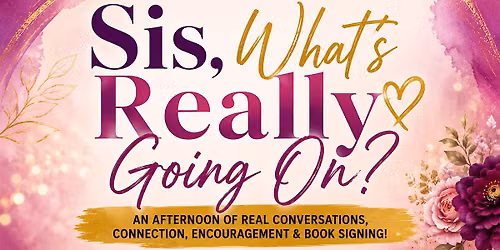 Sis, What\u2019s Really Going On? Real Conversations, Connection & Book Signing