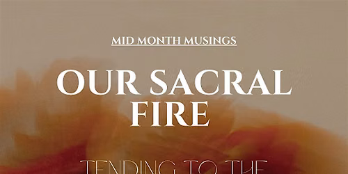 Mid-Month Musings: Our Sacral Fire