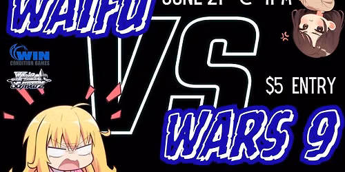 WCG Weiss Schwarz WAIFU WARS 9! June 21st 