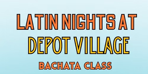 Latin Nights at Depot Village | Bachata Class & Social Dancing