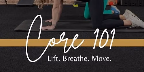 CORE 101: Lift. Breathe. Move. 