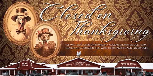 The Wisconsin Dells Craft & Antique Mall property is CLOSED ON THANKSGIVING