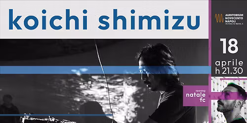 KOICHI SHIMIZU LiveSet - opening NATALE FC @ AUDITORIUM NOVECENTO NAPOLI