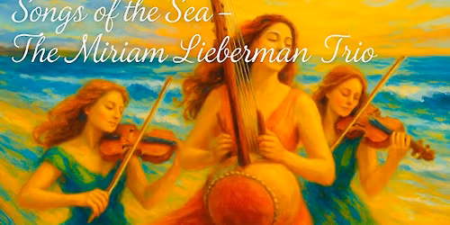 Songs of The Sea - Miriam Lieberman Trio in Concert