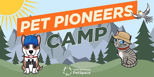 Wallis Annenberg PetSpace Summer Camp: PET PIONEERS