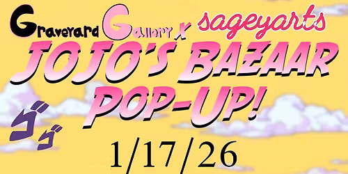 Graveyard Gallery X SageyArts Present: Jojo\u2019s Bazaar Pop-Up!