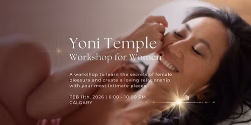\ud83c\udf38Yoni Temple\ud83c\udf38 ~ Workshop in Calgary | Feb 11th, 2026 | 6:00 - 10:00 PM