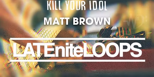LATEniteLOOPS with Matt Brown