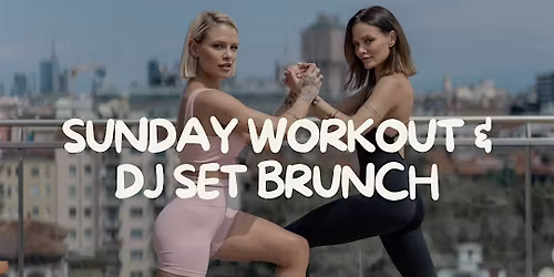 SUNDAY WORKOUT & DJ SET BRUNCH