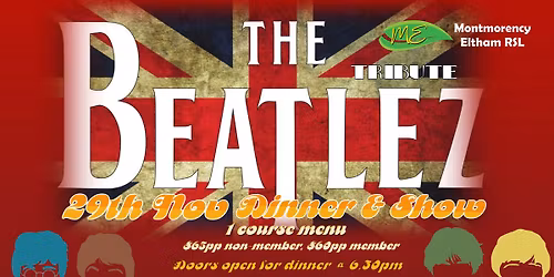 THE BEATLEZ TRIBUTE DINNER AND SHOW @ MONTY ELTHAM RSL