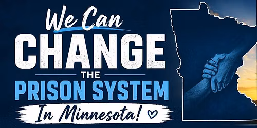 We Can Change the Prison System in Minnesota -- Together!!