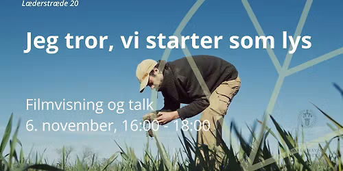 Filmvisning og talk: Jeg tror, vi starter som lys