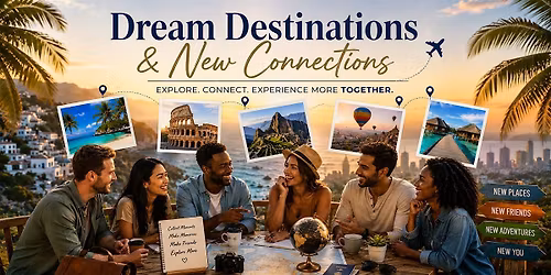 Dream Destinations & New Connections
