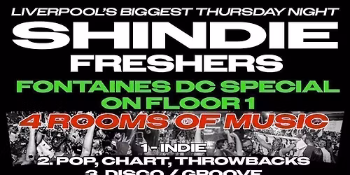 Shit Indie Disco - Shindie FRESHERS 2026 - FONTAINES D.C. SPECIAL on Floor 1 \ud83d\udea8 4 Rooms of Music - Indie \/ Pop Chart Throwbacks \/ Dance \/ Disco \ud83d\udea8 THIS WILL SELL OUT \ud83d\udea8