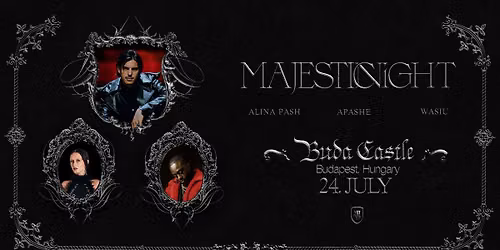 Next Level pres.: MAJESTIC NIGHT - APASHE Live, ALINA PASH, WASIU - Buda Castle - 24.07.2026 