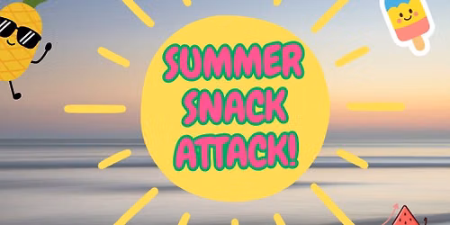 SUMMER SNACK ATTACK! BeTa Summer Enrichment Program (Grades 1-6)