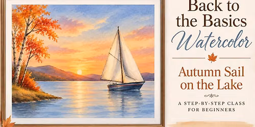 Back to the Basics One-Day Class - Watercolor Painting - Autumn Sail on the Lake (Ages 14-Adult)