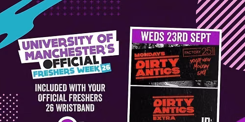 OFFICIAL UOM FRESHERS DAY 4 - EVENT 1: DIRTY ANTICS - MANCHESTER'S BIGGEST MONDAY NIGHT - 2 VENUE TAKEOVER!