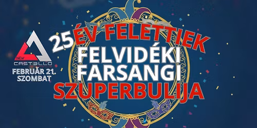 CASTELLO \/ FARSANGI FELVID\u00c9KI 25\u00c9V FELETTIEK SZUPERBULIJA