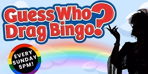 GUESS WHO? DRAG BINGO! - EVERY SUNDAY!