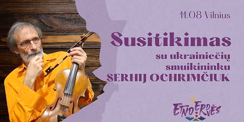 Susitikimas su ukrainie\u010di\u0173 smuikininku Serhij Ochrim\u010diuk | Susitikimai Etnoerdv\u0117se