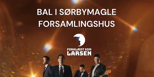 Bal i S\u00f8rbymagle Forsamlingshus med Forkl\u00e6dt som Larsen