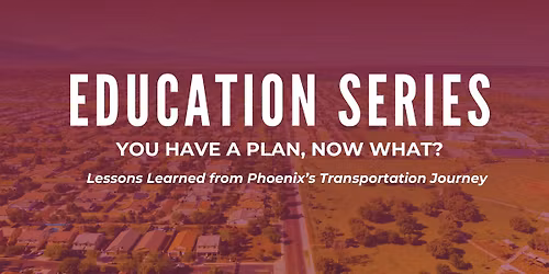 COMPASS Education Series: You Have a Plan, Now What? Lessons from Phoenix's Transportation Journey
