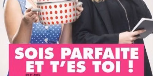 Sois parfaite et t'es toi - Libert\u00e9 \u00e9galit\u00e9 f\u00e9minit\u00e9 !