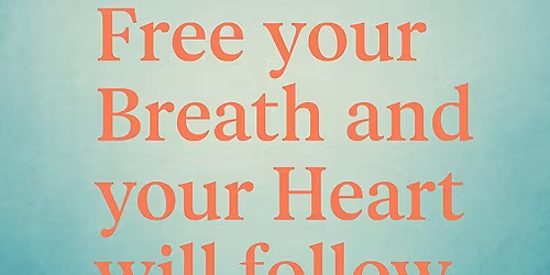 FREE YOUR BREATH AND YOUR HEART WILL FOLLOW - Rebirthing Breathwork Class