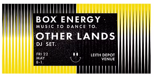 Box Energy  with OTHER LANDS DJ SET! plus Kirstie & Howie