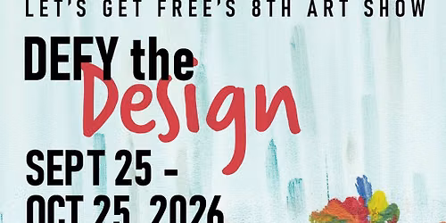 Defy the Design: SUNDAY Gallery Hours for Let\u2019s Get Free\u2019s 8th Art Show