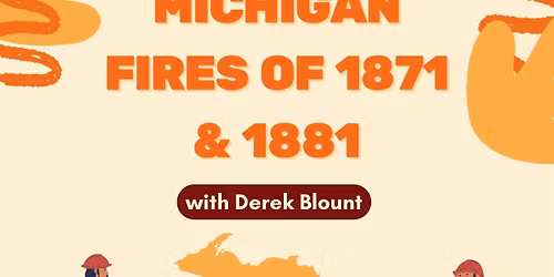 Michigan Fires of 1871 & 1881 Lecture with Derek Blount