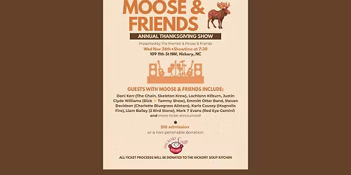 The Moose & Friends Annual Thanksgiving Show benefiting the Hickory Soup Kitchen