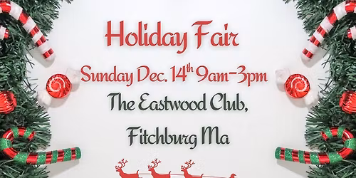 Holiday Fair at the Eastwood Club! Dec 14th, 9am-3pm Fitchburg Ma