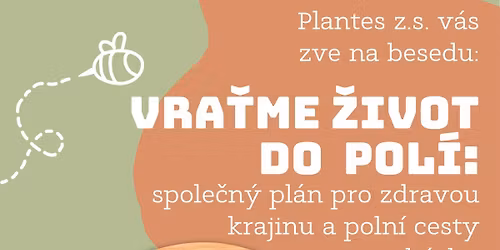 Beseda: Vra\u0165me \u017eivot do pol\u00ed - spole\u010dn\u00fd pl\u00e1n pro zdravou krajinu  a poln\u00ed cesty na proch\u00e1zky