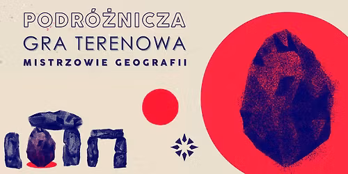Podr\u00f3\u017cnicza Gra Terenowa "Mistrzowie Geografii"