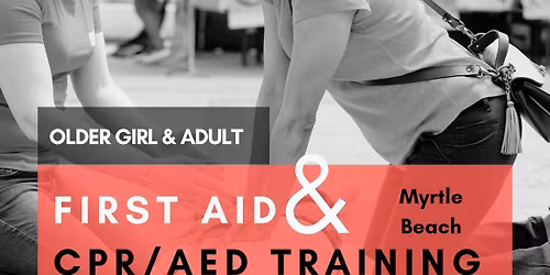 Older Girl & Adult First Aid & CPR/AED Training - Myrtle Beach