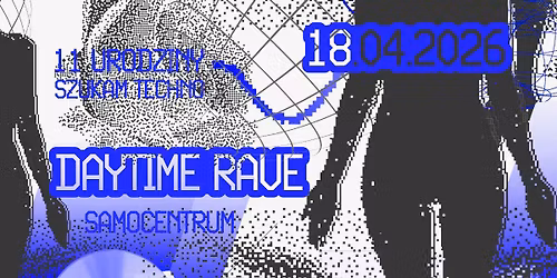 11 URODZINY SZUKAM TECHNO x SAMOCENTRUM: DAYTIME RAVE 