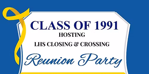 LHS Close & Cross - Reunion Party (Hosted by Class of 1991's 35th Reunion)