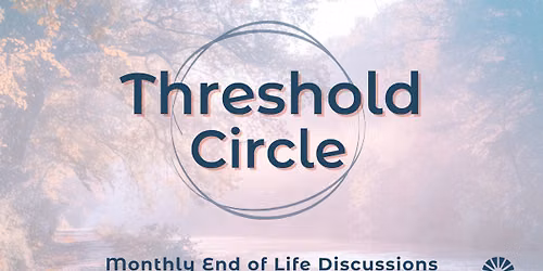 Threshold Circle: End of Life Discussions