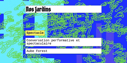 Nos Jardins \u25ba Diffusion\u25baConversation performative et spectaculaire