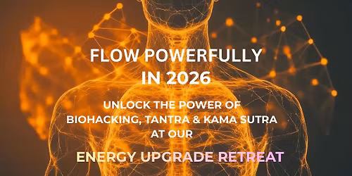 The Energy Upgrade \u2013 Biohacking, Tantra & Kama Sutra Retreat