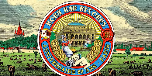 20 ANS DU LABEL BORN BAD - PARIS - TH\u00c9\u00c2TRE DU CH\u00c2TELET - 3 octobre 2026